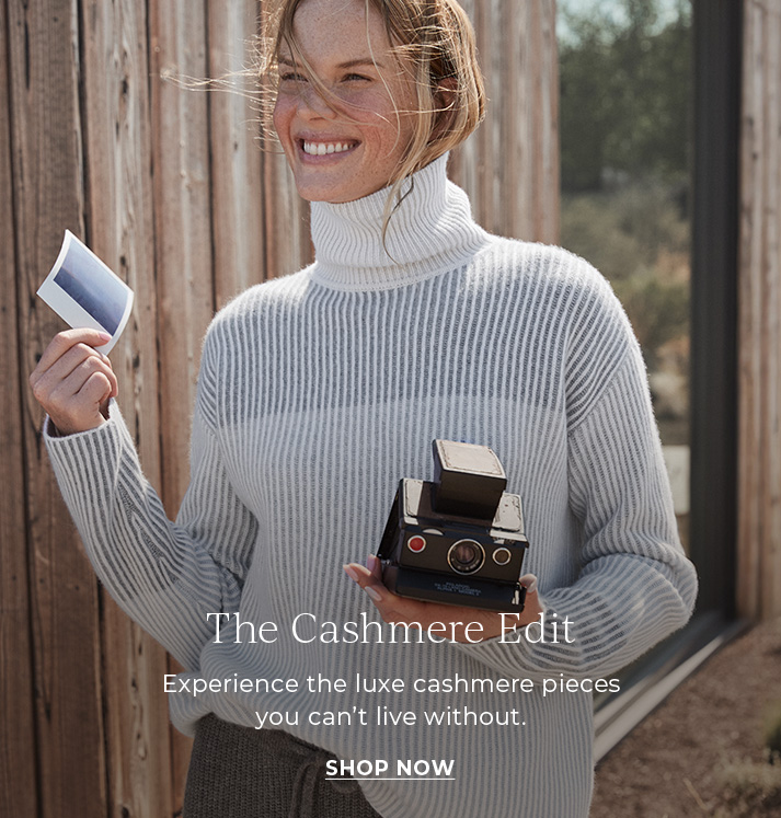 The Cashmere edit. Experience the luxe cashmere pieces you can't live without.