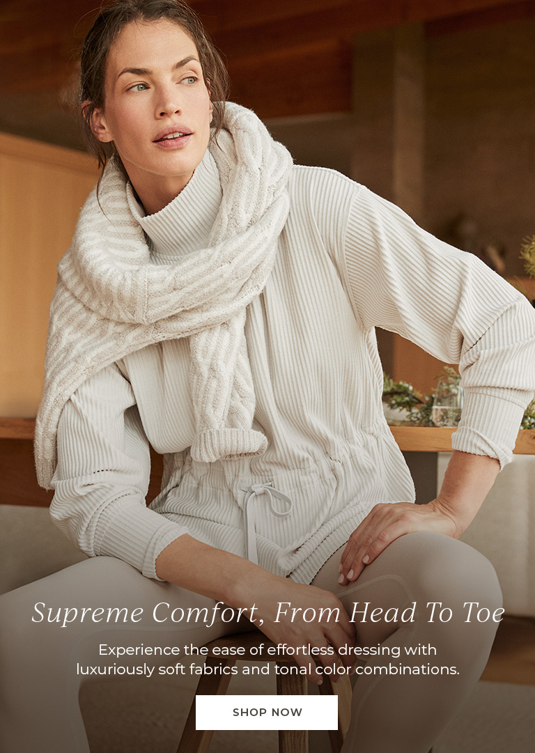 Supreme comfort, from head to toe. Experience the ease of effortless dressing with luxuriously soft fabrics and tonal color combinations