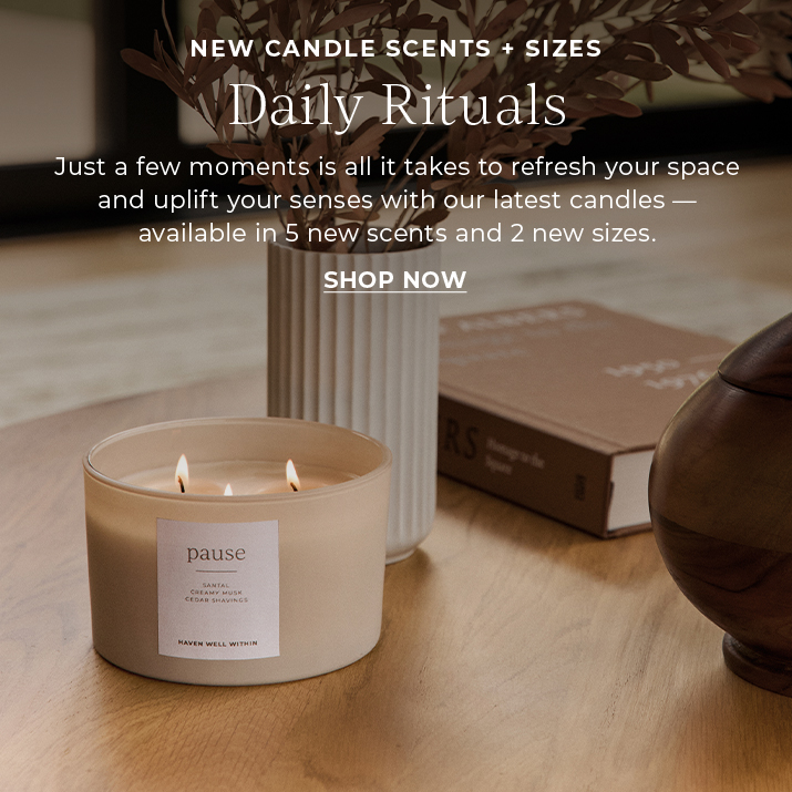 New candle scents + sizes. Daily Rituals. Just a few moments is all it takes to refresh your space and uplift your senses with our latest candles - available in 5 new scents and 2 new sizes