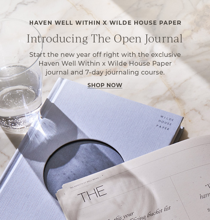 Haven Well Within X Wilde House Paper. Introducing The Open Journal. Start the new year off right with the exclusive Haven Well Within x Wilde House Paper journal and 7-day journaling course