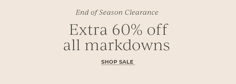 End of Season Clearance. Extra 60% off all markdowns. Shop Sale.